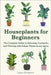 Houseplants for Beginners: The Complete Guide to Selecting, Caring for, and Thriving with Indoor Plants in any space. by Evergreen, Lance