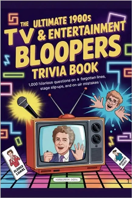 The Ultimate 1980s TV & Entertainment Bloopers Trivia Book: 1,000 Hilarious Questions on Forgotten Lines, Stage Slip-Ups, and On-Air Mistakes by Digital, Horsecreek