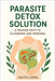 Parasite Detox Solution: A Proven Path to Cleansing and Renewal by Kaito Liena