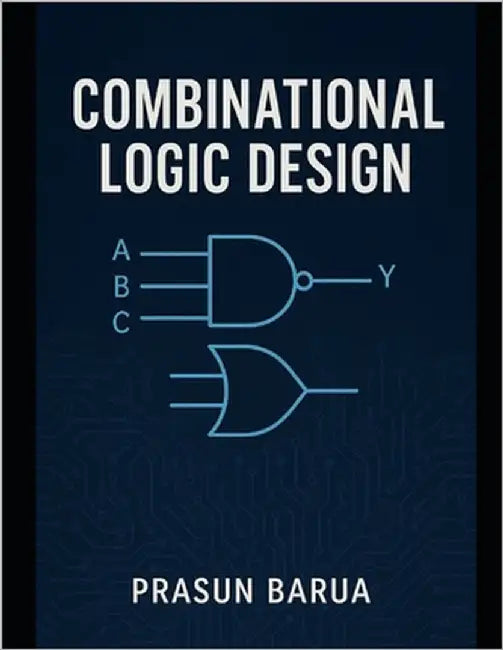 Combinational Logic Design by Barua, Prasun