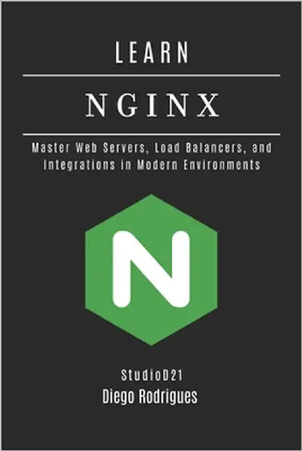 Learn NGINX: Master Web Servers, Load Balancers, and Integrations in Modern Environments by Smart Tech Content, Studiod21