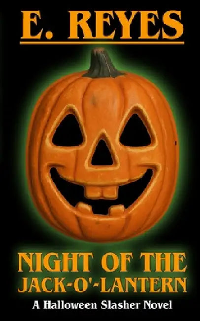 Night of the Jack-O'-Lantern: A Halloween Slasher Novel by E. Reyes