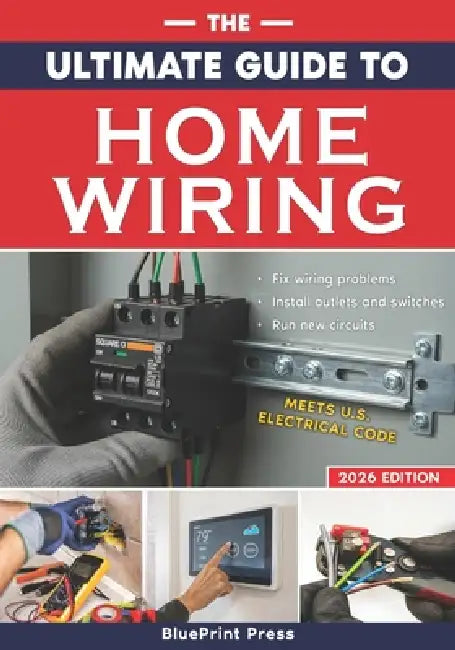 The Ultimate Guide to Home Wiring: Step-by-Step Instructions, Safety Codes, DIY Electrical Tips, and Practical Projects to Wire, Protect, Troubleshoot by Blueprint Press