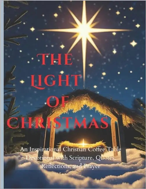 The Light of Christmas: Bring the beauty of Christmas into your home; An Inspirational Christian Coffee Table Devotional with Scripture, Quotes, Refle by Dawson, Mercy