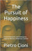 The Pursuit of Happiness: Ancient Philosophies and Contemporary Projection (Western, Middle East, Eastern) by Cioni, Pietro