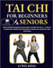 Tai Chi for Beginners and Seniors: Simple Illustrated Movements & Online Videos to Restore Your Vitality-A Complete 10-Minutes Daily Program for Bette by Li Wei Ming