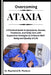 Overcoming Ataxia: A Practical Guide to Symptoms, Causes, Treatment, and Daily Care with Supportive Strategies to Enhance Well-Being and Quality of Li by Raymond D. Paulson