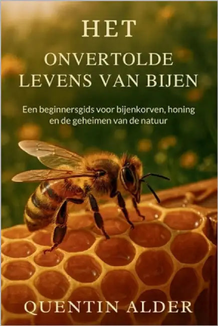 Het Onvertolde Levens Van Bijen: Een beginnersgids voor bijenkorven, honing en de geheimen van de natuur by Alder, Quentin