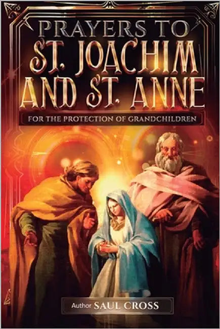 Prayers to St. Joachim and St. Anne for the Protection of Grandchildren by Cross, Saul