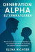 Generation Alpha Elternratgeber: Wie Generation Z zum ersten Mal Eltern wird - Der ultimative Guide für die Erziehung der ersten KI-nativen Generation by Elena Richter