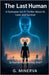 The Last Human: A Dystopian Sci-Fi Thriller about AI, Love, and Survival by Minerva, G.