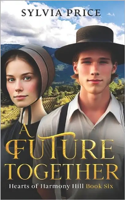 A Future Together (Hearts of Harmony Hill Book Six): An Amish Romance by O, Tandy
