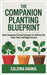The Companion Planting Blueprint: Smart Companion Planting Strategies for Healthier Soil, Fewer Pests, and Bigger Harvests by Sagnol, Calzona