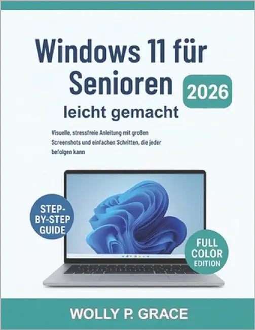 Windows 11 für Senioren leicht gemacht [Vollfarbige visuelle Ausgabe]: Visuelle, stressfreie Anleitung mit großen Screenshots und einfachen Schritten, by Grace, Wolly P.
