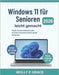 Windows 11 für Senioren leicht gemacht [Vollfarbige visuelle Ausgabe]: Visuelle, stressfreie Anleitung mit großen Screenshots und einfachen Schritten, by Grace, Wolly P.