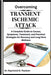 Overcoming Transient Ischemic Attack: A Complete Guide to Causes, Symptoms, Treatment, and Practical Strategies for Recovery and Long-Term Wellness by Raymond D. Paulson