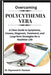 Overcoming Polycythemia Vera: A Clear Guide to Symptoms, Causes, Diagnosis, Treatment, and Long-Term Strategies for a Healthier Life by Raymond D. Paulson
