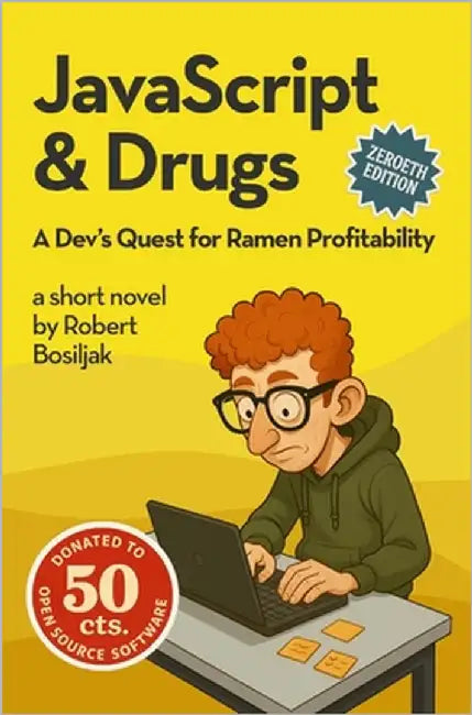 JavaScript & Drugs: A Dev's Quest for Ramen Profitability by Bosiljak, Robert