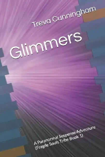 Glimmers: A Paranormal Suspense Adventure (Fragile Souls Tribe Book 1) by Treva Rae Cunningham