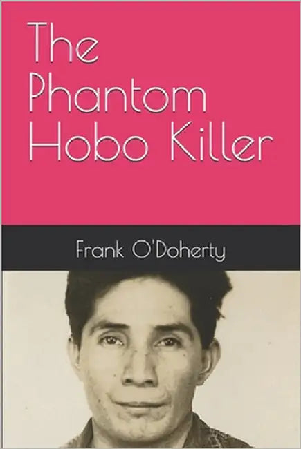 The Phantom Hobo Killer by O'Doherty, Frank