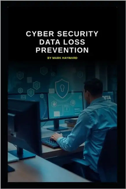 Cyber Security Data Loss Prevention by Hayward, Mark