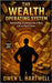 The Wealth Operating System: Automating Decisions for a Rich Life in Hard Times by Hartwell, Owen L.