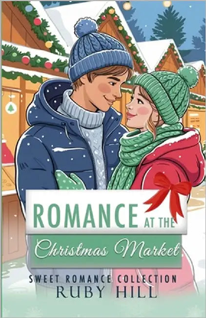 Romance at the Christmas Market: Sweet Romance Collection by Hill, Ruby