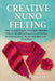 Creative Nuno Felting: Step-by-Step Projects, Techniques, Materials, Patterns, Troubleshooting, and Creative Ideas for Making Scarves, Shawls, Wearabl by Sophie Bowen