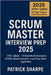 Scrum Master Interview Prep 2025: 270+ Q&As - 12 Real-World Scenarios STAR Model Answers - Land Your Next Agile Role by Sharpe, Patrick