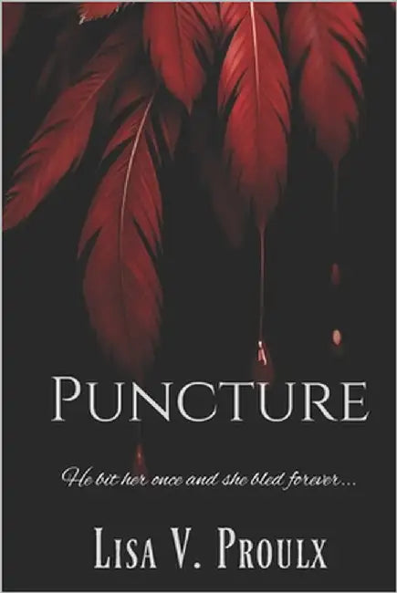 Puncture: A Gothic Tale of Obsession and Immortal Hunger by Proulx, Lisa V.
