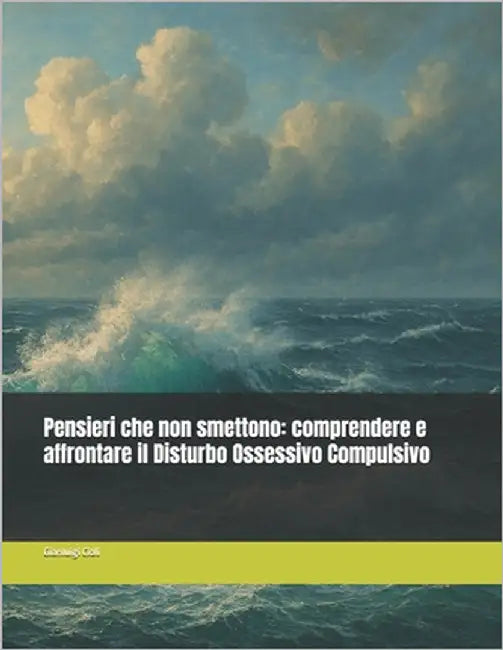 Pensieri che non smettono: comprendere e affrontare il Disturbo Ossessivo Compulsivo by Cioli, Gianluigi
