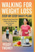 Walking for Weight Loss: STEP-BY-STEP DAILY PLAN: A Step-By-Step Daily Plan To Burn Fat, Boost Metabolism, And Improve Health by Peggy Twomey