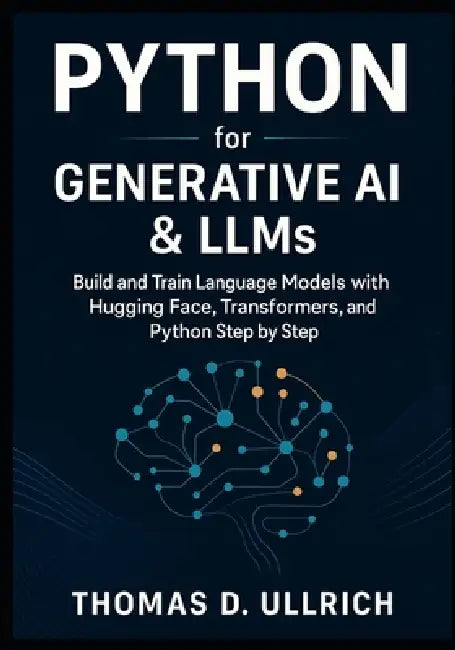 Python for Generative AI & LLMs: Build and Train Language Models with ...