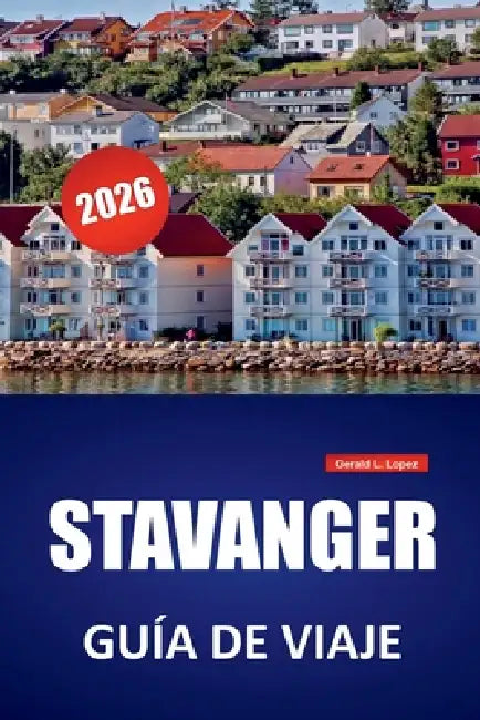 Stavanger Guía de Viaje 2026: Las mejores cosas que hacer, excursiones por los fiordos, rutas de senderismo, lugares de comida local y excursiones de by Gerald L. Lopez