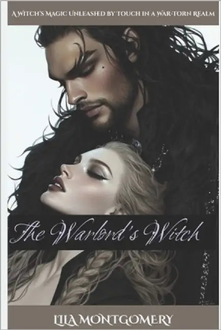 The Warlord's Witch: A Witch's Magic Unleashed by Touch in a War-Torn Realm: An enemies-to-lovers romantasy of forbidden magic, ruthless warlords, and by Montgomery, Lila