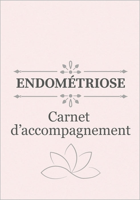 ENDOMÉTRIOSE - Carnet d'accompagnement: Suivi des symptômes, exercices de yoga et méditation, recettes adaptées et calendrier pratique by Verónica Navarro
