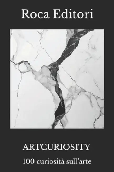 Artcuriosity: 100 curiosità sull'arte by Roca Editori