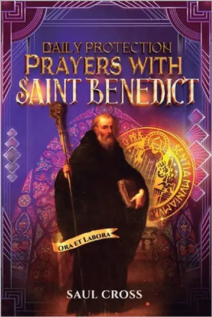 Daily Protection Prayers with Saint Benedict by Cross, Saul