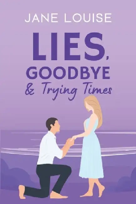 Lies, Goodbyes and Trying Times by Jane Louise