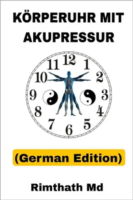 Körperuhr mit Akupressur: German Edition by , Rimthath