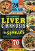 The Complete Liver Cirrhosis Diet Guide for Seniors: "Wholesome, Low-Sodium Recipes to Support Liver Health & Empower Your Healing Journey" by Rdn Harriet Barret 