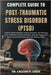 Complete Guide to Post-Traumatic Stress Disorder (Ptsd): Evidence-Based Strategies, Coping Techniques, And Recovery Tools To Rebuild Emotional Resilie by H. Louis, Callum