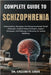 Complete Guide to Schizophrenia: Understanding, Managing, And Navigating Mental Health Challenges: Evidence-Based Strategies, Support Techniques, And by H. Louis, Callum