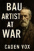 Bau Artist At War by Caden Vox
