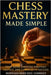 Chess Mastery Made Simple: Your Guide Through Strategy, Tactics, and Competitive Success by Consult, Mustard Seed Edu