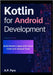 Kotlin for Android Development: Build Modern Apps with Clean Code and Jetpack Tools by Pyre, A. P.
