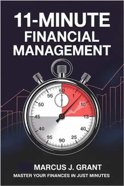 11-Minute Financial Management: Master Cash Control, Boost Profits, and Make Smarter Business Decisions Fast by Grant, Marcus J.