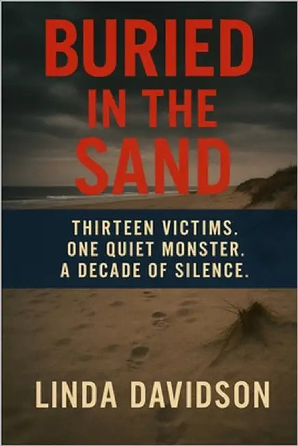 Buried in the Sand: Thirteen Victims. One Quiet Monster. A Decade of Silence. by Davidson, Linda