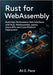 Rust for WebAssembly: Build High-Performance Web Interfaces with Rust, WebAssembly, Leptos, Async APIs, and Cross-Platform Deployment by E. Pace, Ali