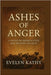 Ashes of Anger: A Novel of Broken Lives and Second Chances by Kathy, Evelyn